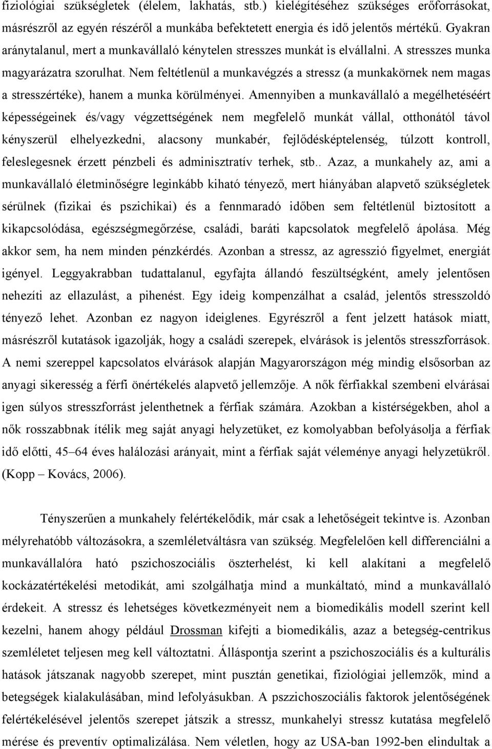 Nem feltétlenül a munkavégzés a stressz (a munkakörnek nem magas a stresszértéke), hanem a munka körülményei.