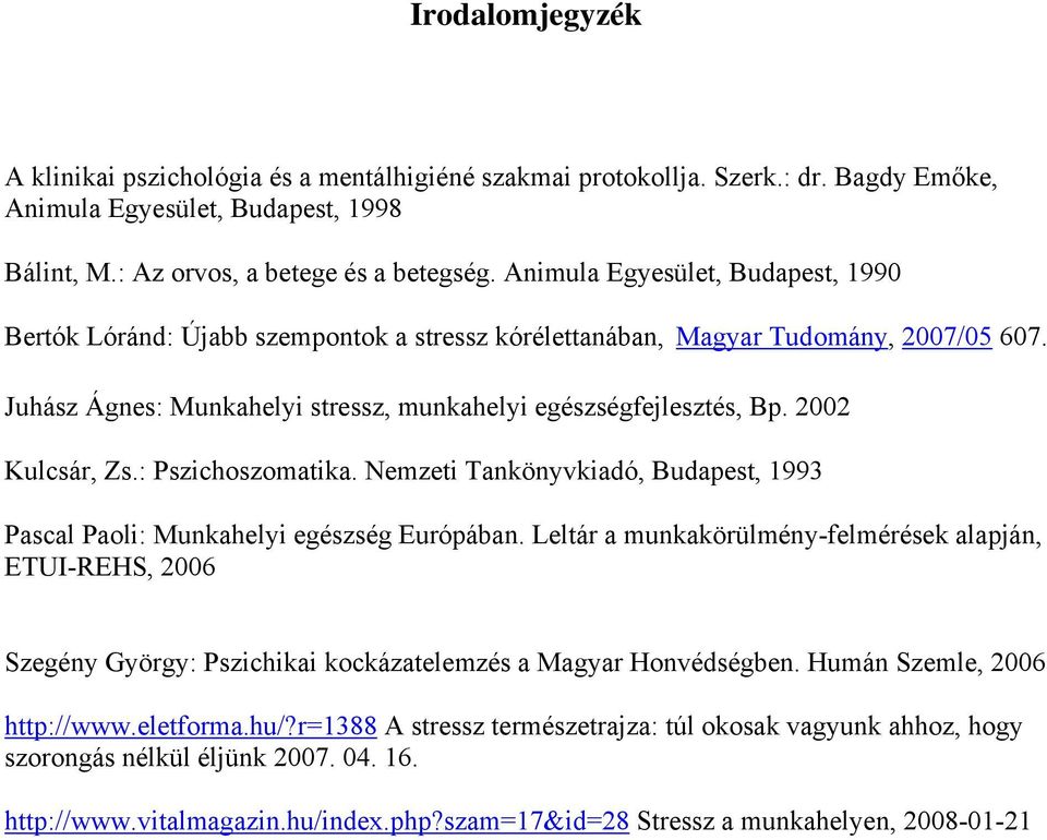 2002 Kulcsár, Zs.: Pszichoszomatika. Nemzeti Tankönyvkiadó, Budapest, 1993 Pascal Paoli: Munkahelyi egészség Európában.