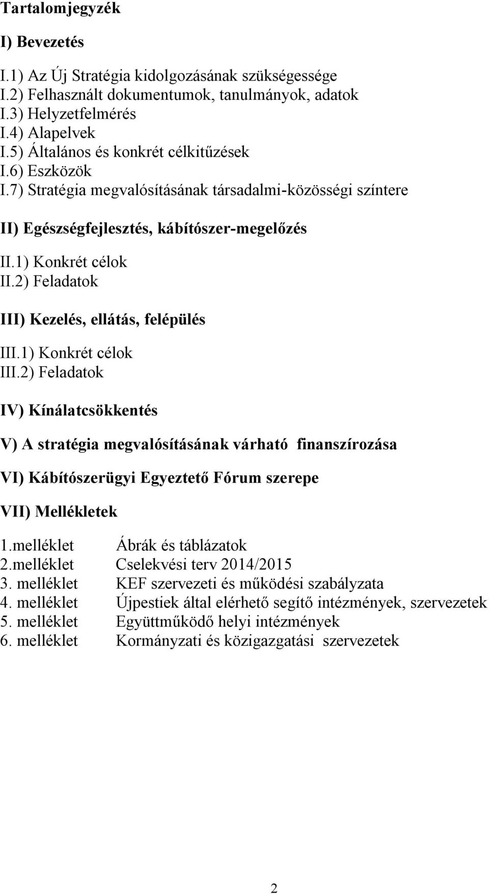 2) Feladatok III) Kezelés, ellátás, felépülés III.1) Konkrét célok III.