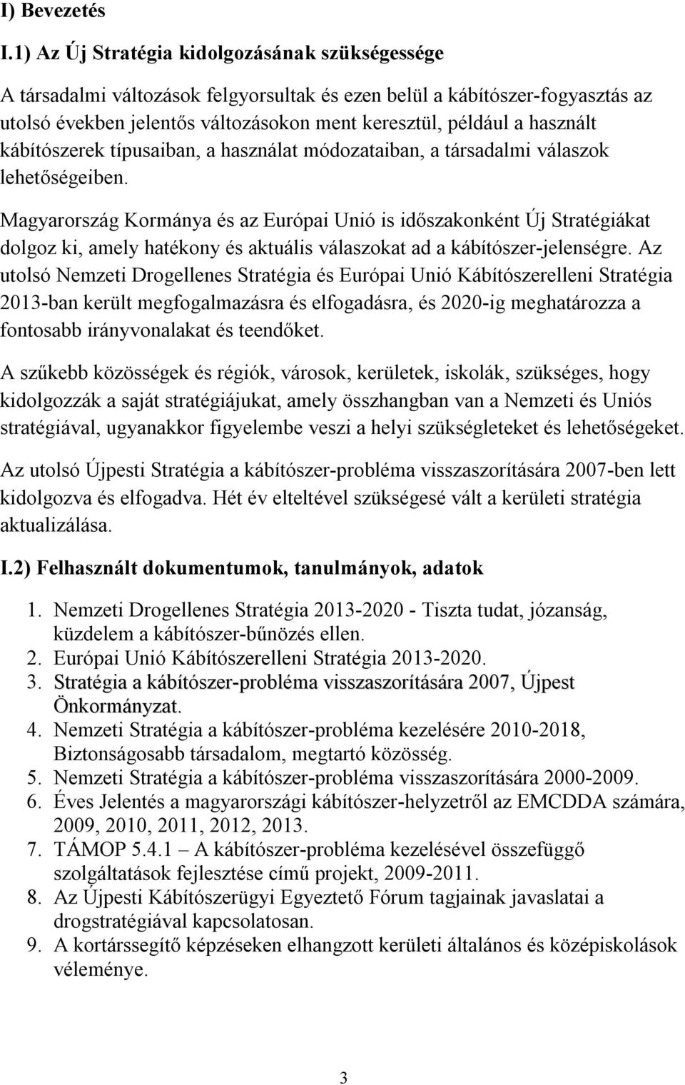 kábítószerek típusaiban, a használat módozataiban, a társadalmi válaszok lehetőségeiben.