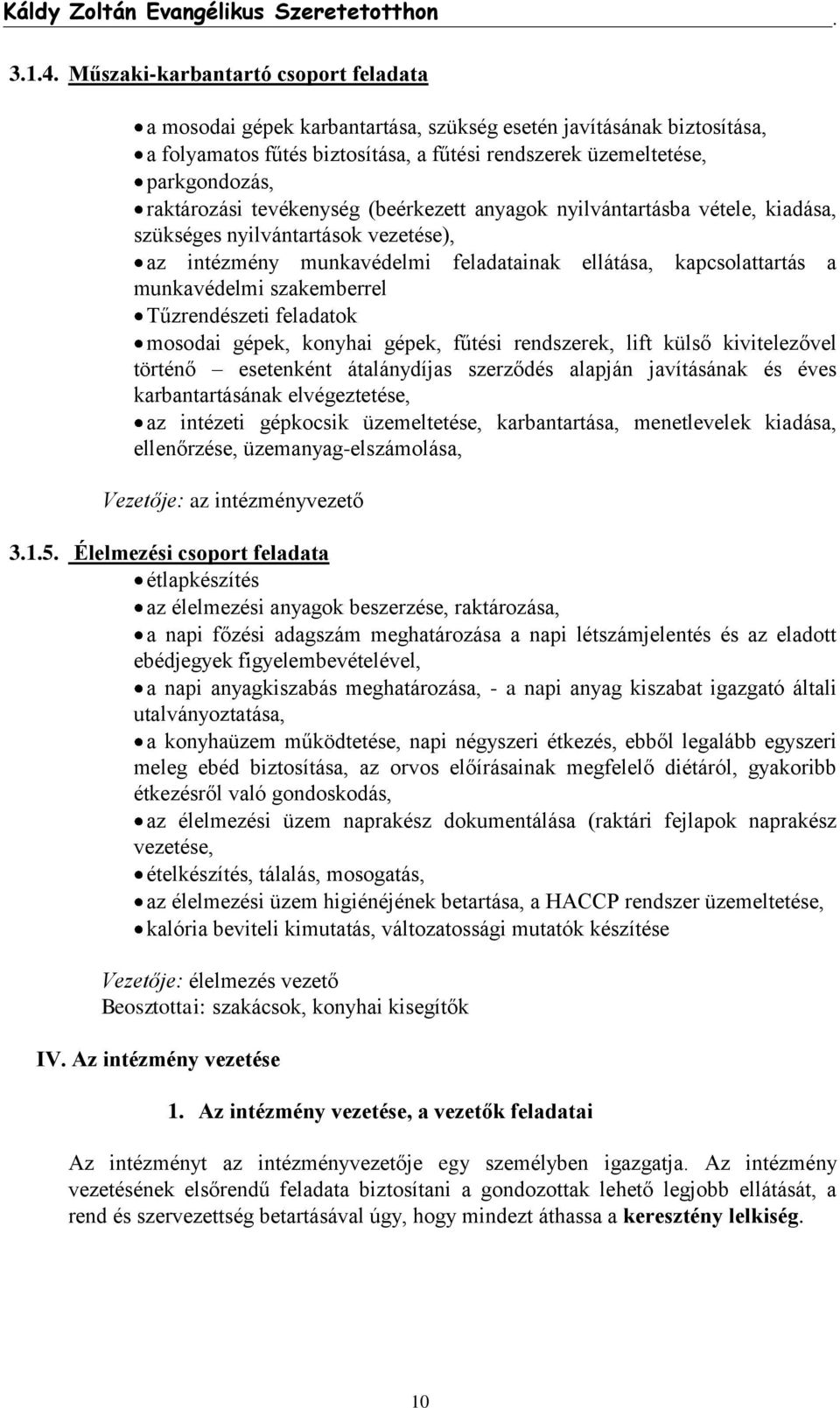 tevékenység (beérkezett anyagok nyilvántartásba vétele, kiadása, szükséges nyilvántartások vezetése), az intézmény munkavédelmi feladatainak ellátása, kapcsolattartás a munkavédelmi szakemberrel