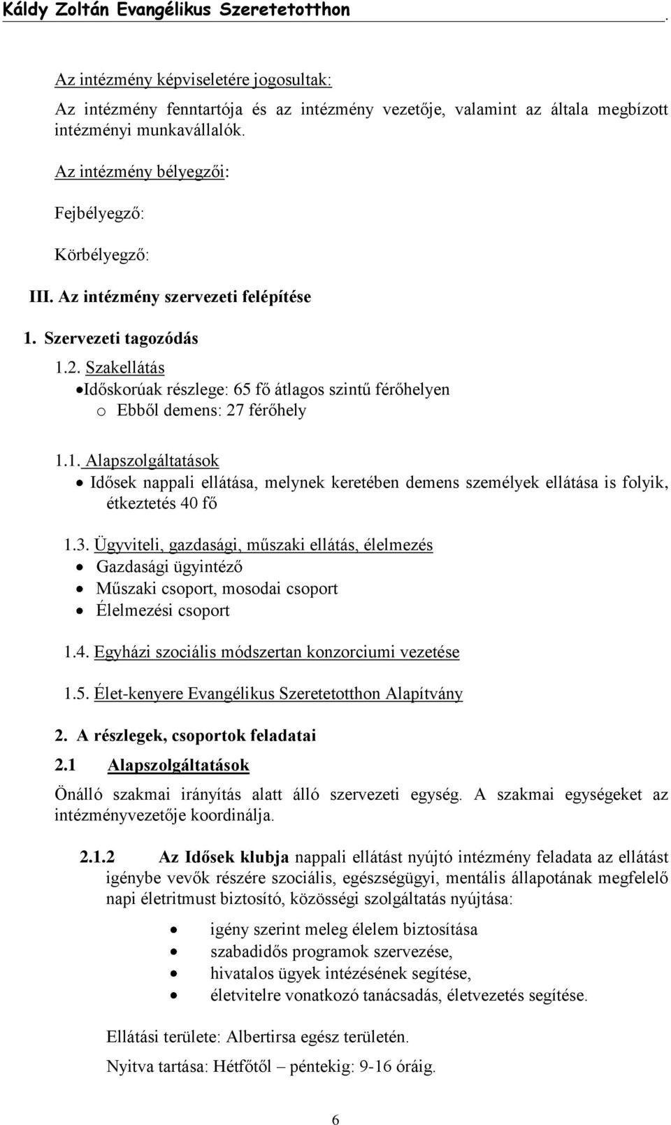 3. Ügyviteli, gazdasági, műszaki ellátás, élelmezés Gazdasági ügyintéző Műszaki csoport, mosodai csoport Élelmezési csoport 1.4. Egyházi szociális módszertan konzorciumi vezetése 1.5.