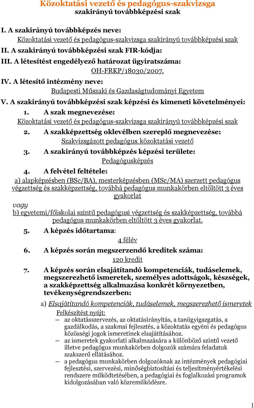 A szakirányú továbbképzési szak képzési és kimeneti követelményei: 1. A szak megnevezése: Közoktatási vezető és pedagógus-szakvizsga szakirányú továbbképzési szak 2.