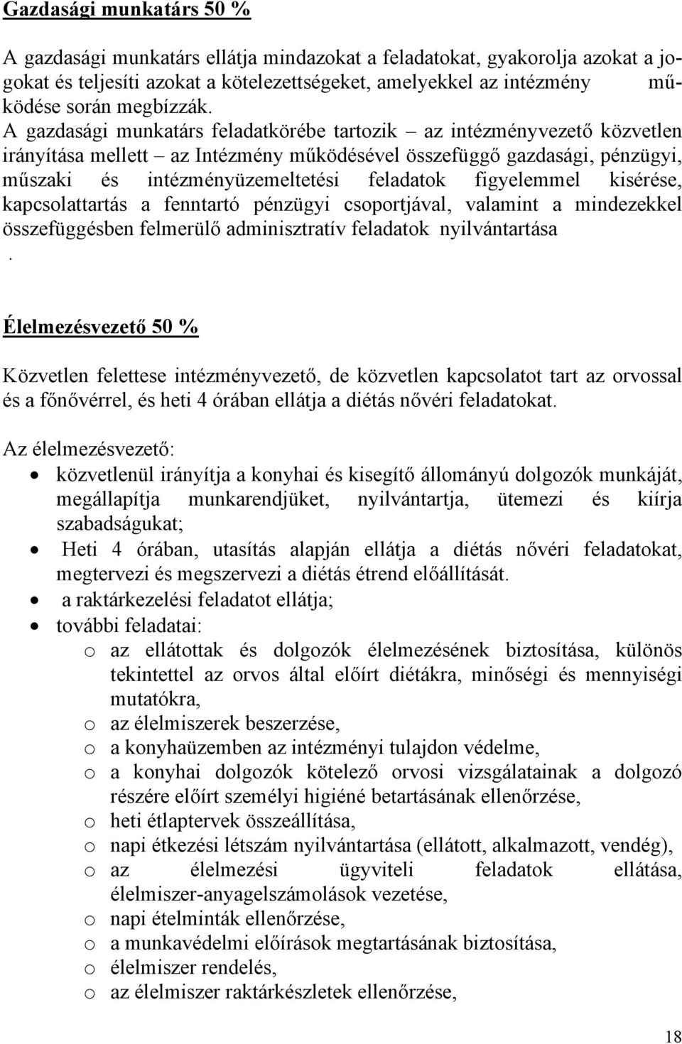 figyelemmel kisérése, kapcsolattartás a fenntartó pénzügyi csoportjával, valamint a mindezekkel összefüggésben felmerülő adminisztratív feladatok nyilvántartása.