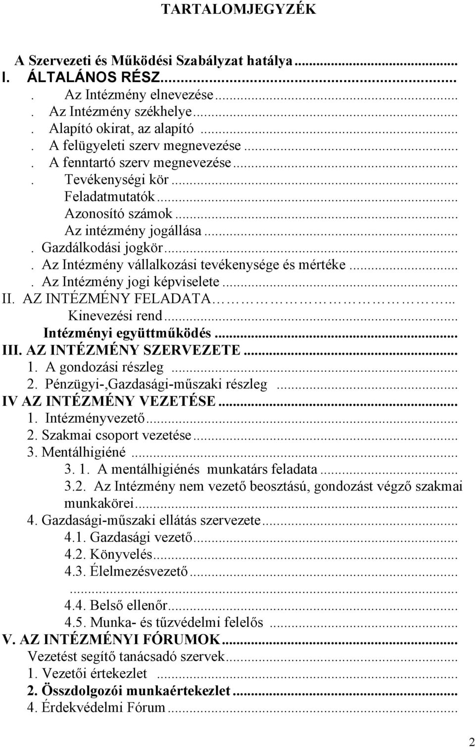 ... Az Intézmény jogi képviselete... II. AZ INTÉZMÉNY FELADATA... Kinevezési rend... Intézményi együttműködés... III. AZ INTÉZMÉNY SZERVEZETE... 1. A gondozási részleg... 2.