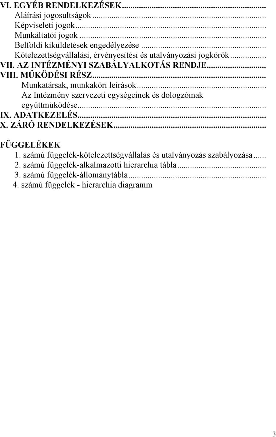 .. Munkatársak, munkaköri leírások... Az Intézmény szervezeti egységeinek és dologzóinak együttműködése... IX. ADATKEZELÉS... X. ZÁRÓ RENDELKEZÉSEK.