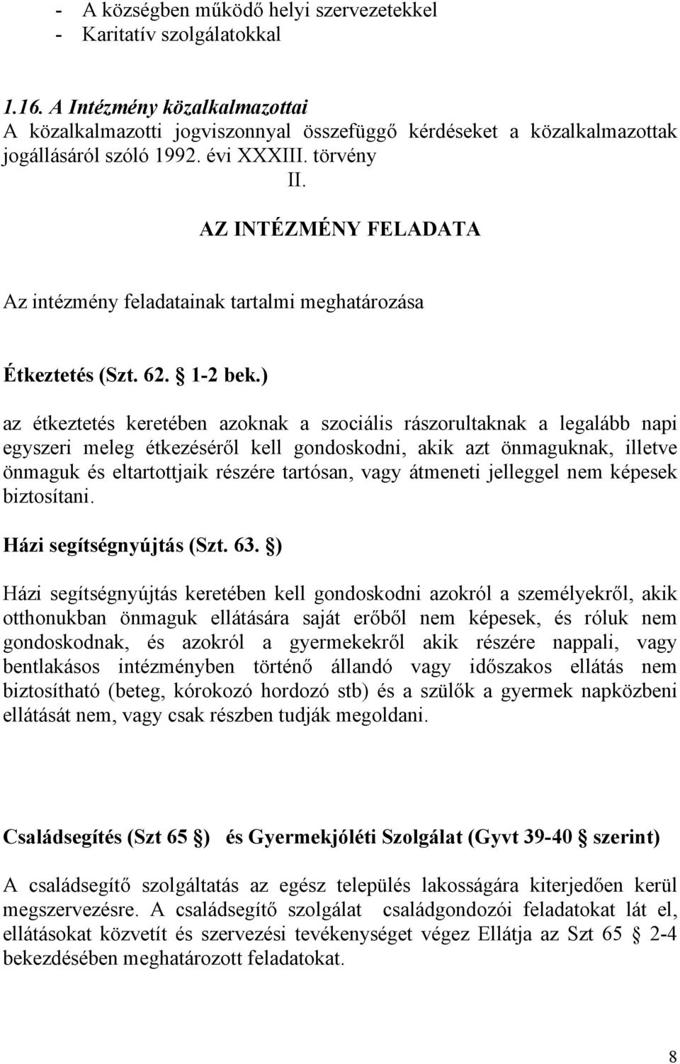 AZ INTÉZMÉNY FELADATA Az intézmény feladatainak tartalmi meghatározása Étkeztetés (Szt. 62. 1-2 bek.