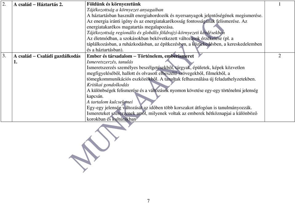 Tájékozottság regionális és globális földrajzi-környezeti kérdésekben Az életmódban, a szokásokban bekövetkezett változások érzékelése (pl.