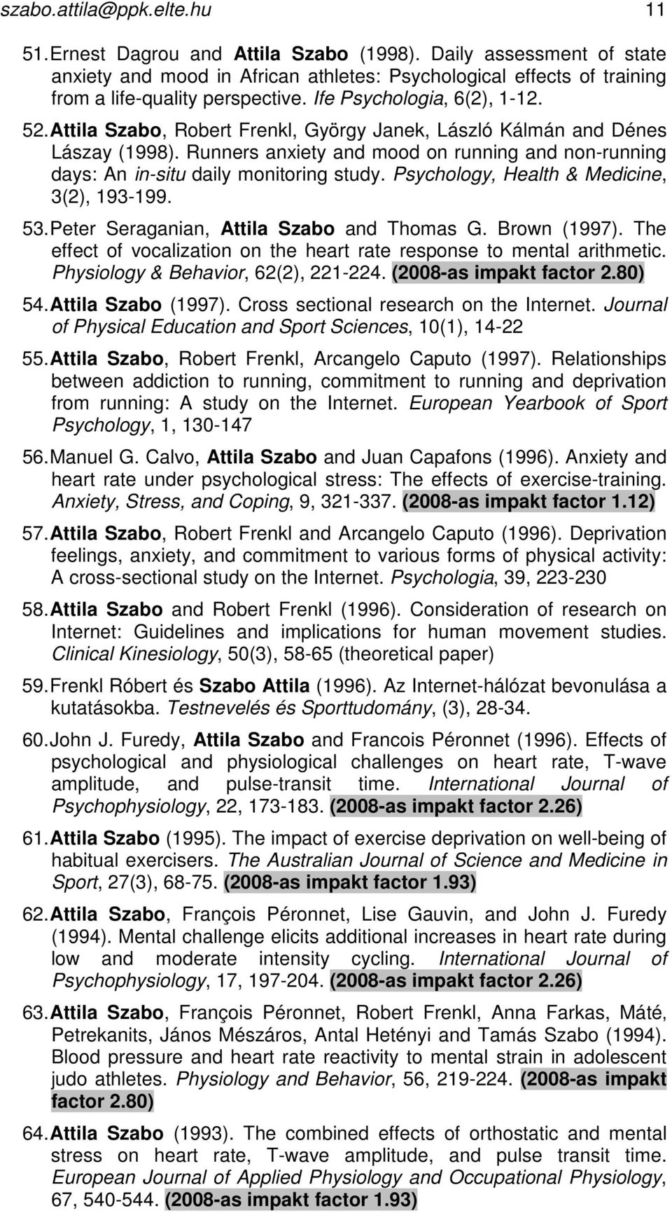 Attila Szabo, Robert Frenkl, György Janek, László Kálmán and Dénes Lászay (1998). Runners anxiety and mood on running and non-running days: An in-situ daily monitoring study.