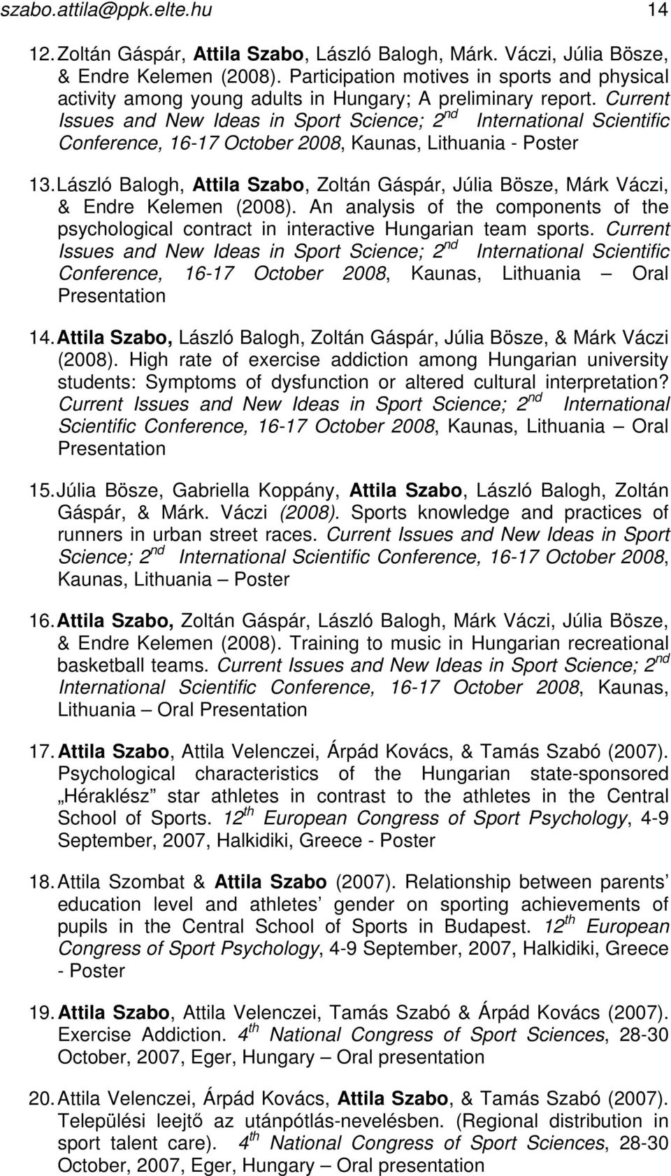 Current Issues and New Ideas in Sport Science; 2 nd International Scientific Conference, 16-17 October 2008, Kaunas, Lithuania - Poster 13.