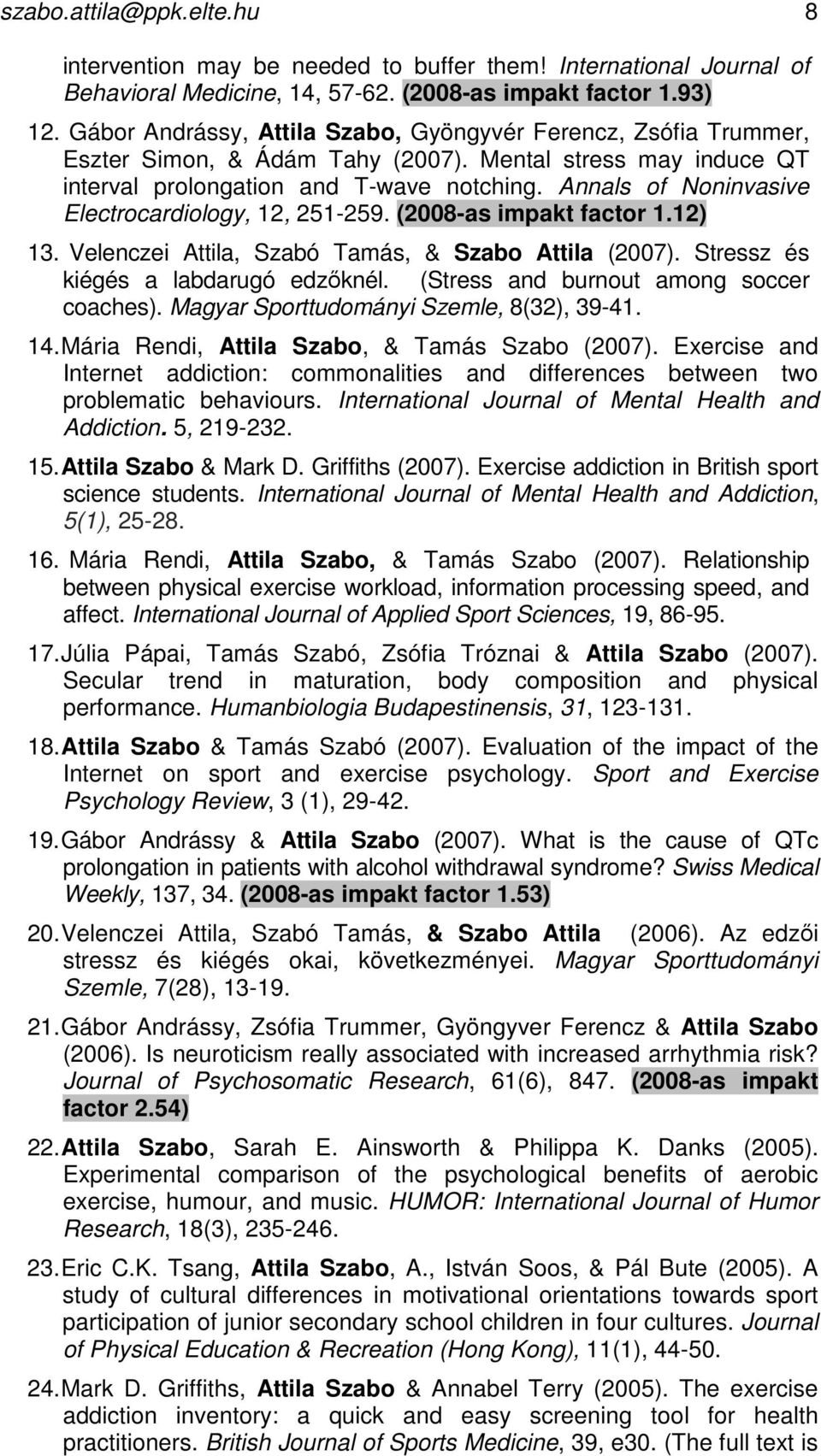 Annals of Noninvasive Electrocardiology, 12, 251-259. (2008-as impakt factor 1.12) 13. Velenczei Attila, Szabó Tamás, & Szabo Attila (2007). Stressz és kiégés a labdarugó edzıknél.