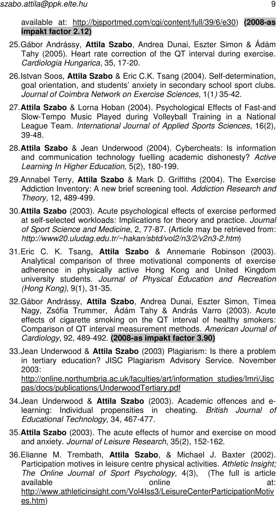 Self-determination, goal orientation, and students anxiety in secondary school sport clubs. Journal of Coimbra Network on Exercise Sciences, 1(1) 35-42. 27. Attila Szabo & Lorna Hoban (2004).