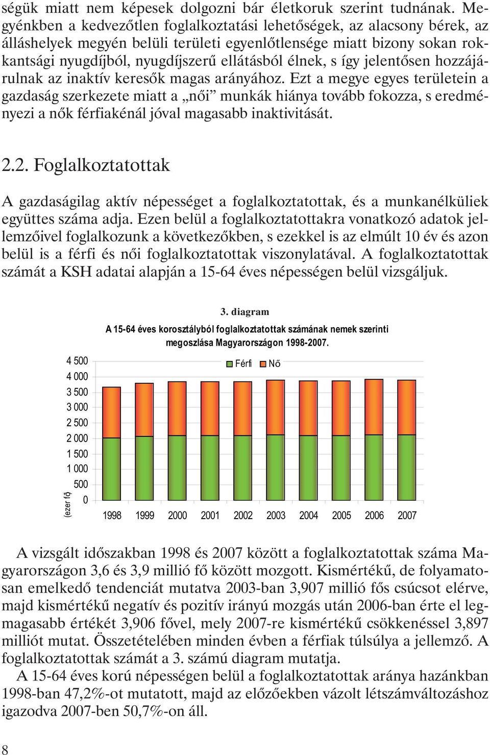 élnek, s így jelentõsen hozzájárulnak az inaktív keresõk magas arányához.