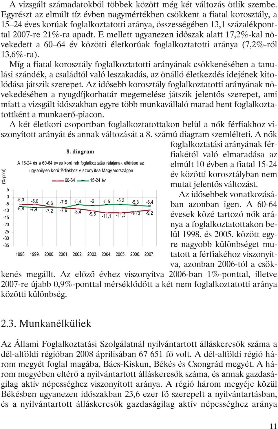 E mellett ugyanezen idõszak alatt 17,2%-kal növekedett a 60 64 év közötti életkorúak foglalkoztatotti aránya (7,2%-ról 13,6%-ra).