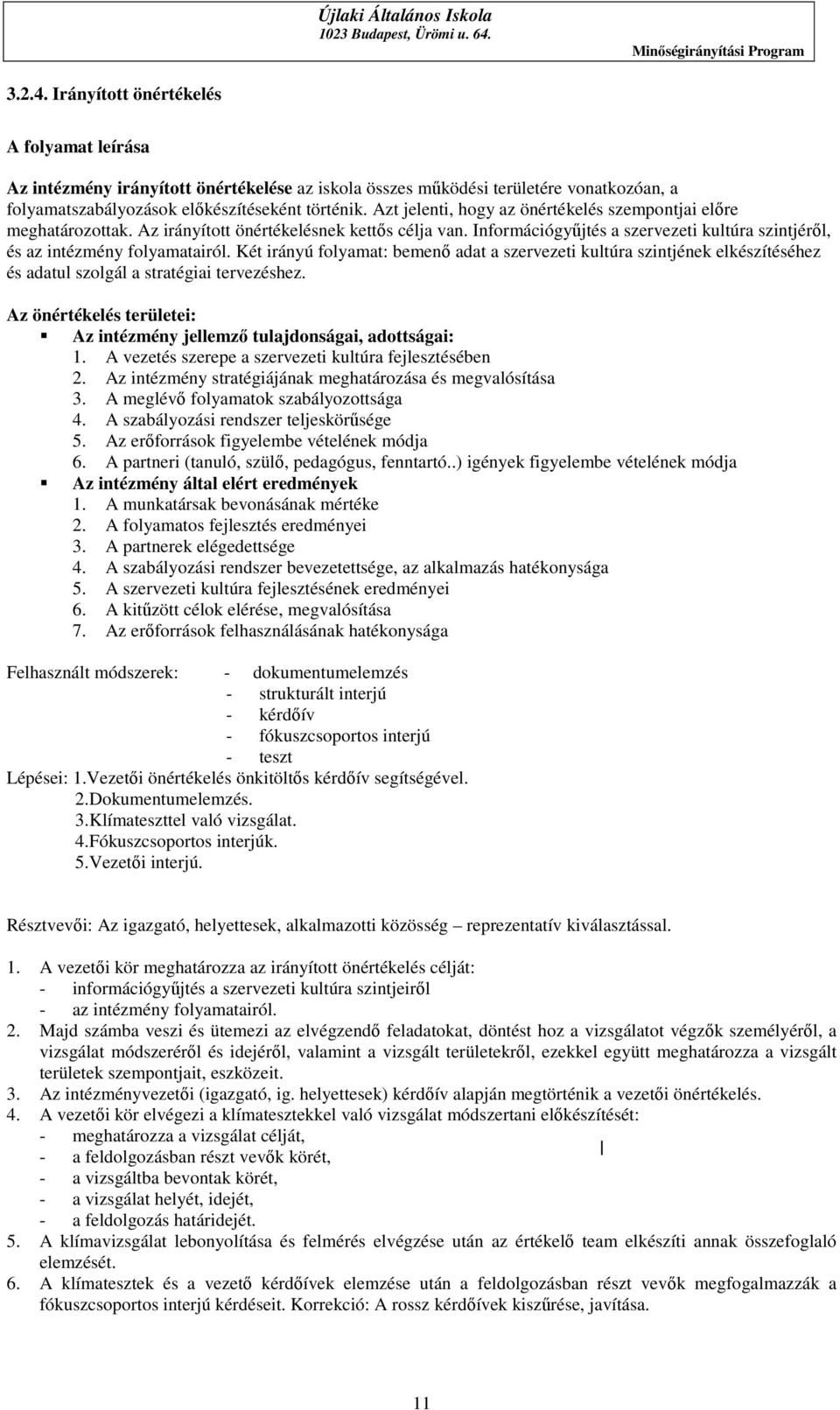 Két irányú folyamat: bemenő adat a szervezeti kultúra szintjének elkészítéséhez és adatul szolgál a stratégiai tervezéshez.