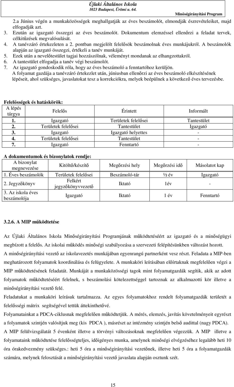 A beszámolók alapján az igazgató összegzi, értékeli a tanév munkáját. 5. Ezek után a nevelőtestület tagjai hozzászólnak, véleményt mondanak az elhangzottakról. 6.