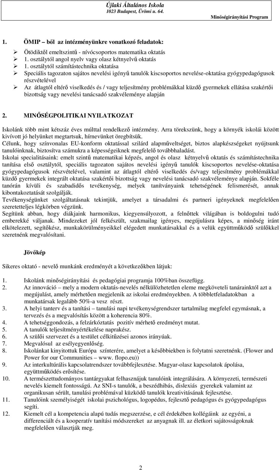 teljesítmény problémákkal küzdő gyermekek ellátása szakértői bizottság vagy nevelési tanácsadó szakvéleménye alapján 2.