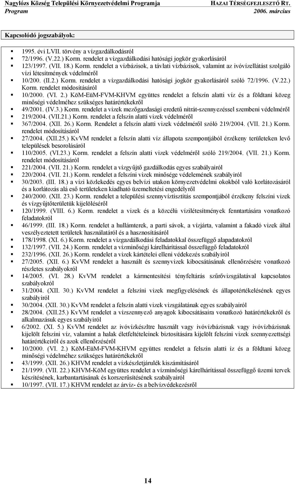 rendelet a vízbázisok, a távlati vízbázisok, valamint az ivóvízellátást szolgáló vízi létesítmények védelméről 10/200. (II.2.) Korm.