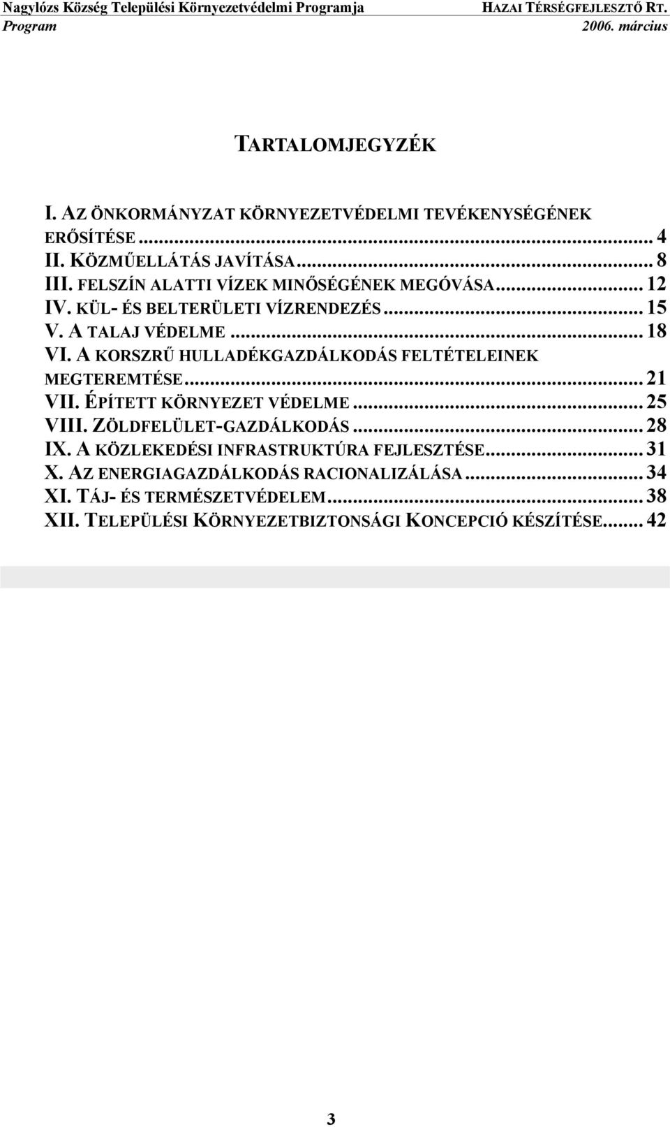 A KORSZRŰ HULLADÉKGAZDÁLKODÁS FELTÉTELEINEK MEGTEREMTÉSE... 21 VII. ÉPÍTETT KÖRNYEZET VÉDELME... 25 VIII. ZÖLDFELÜLET-GAZDÁLKODÁS... 28 IX.