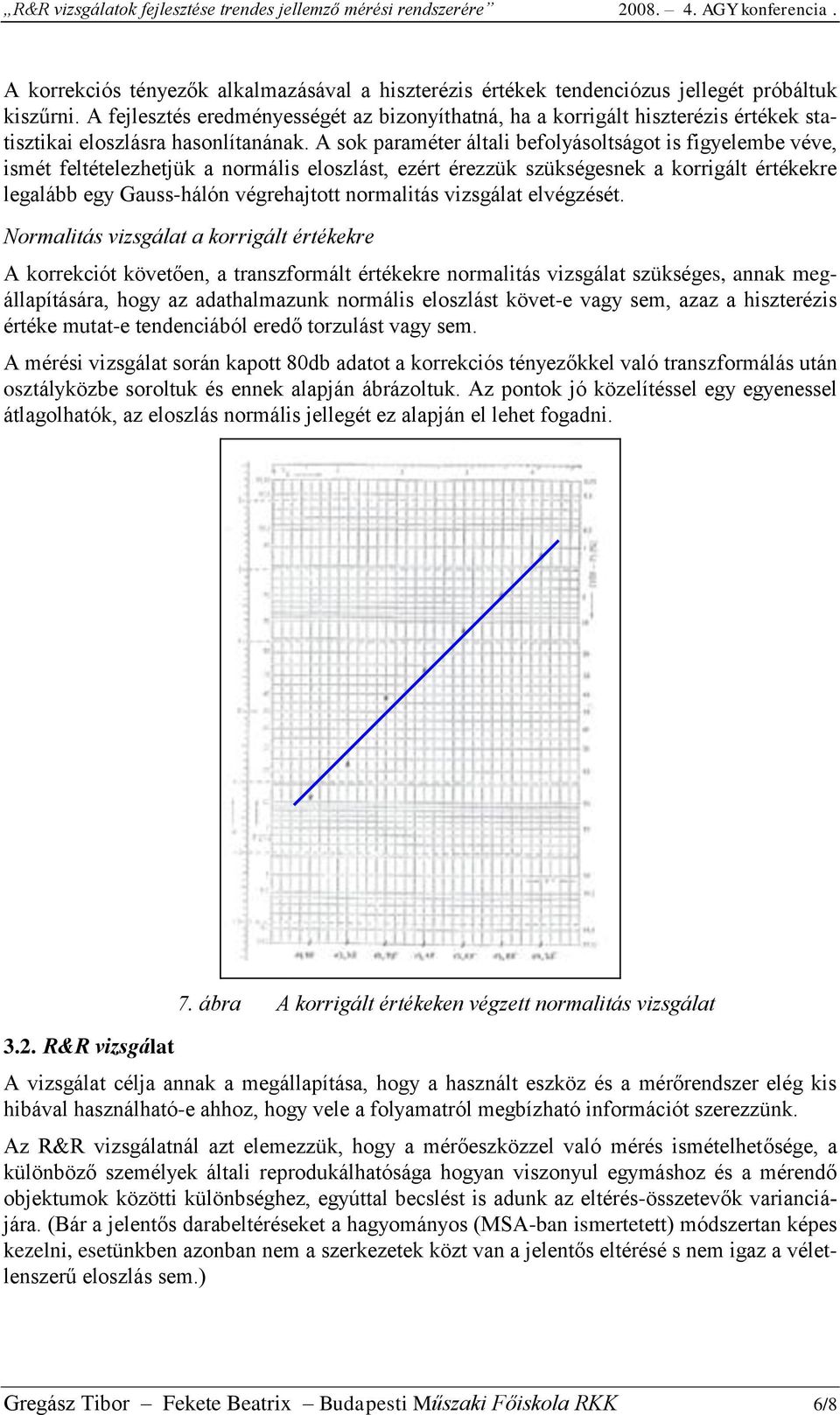 A sok paraméter általi befolyásoltságot is figyelembe véve, ismét feltételezhetjük a normális eloszlást, ezért érezzük szükségesnek a korrigált értékekre legalább egy Gauss-hálón végrehajtott