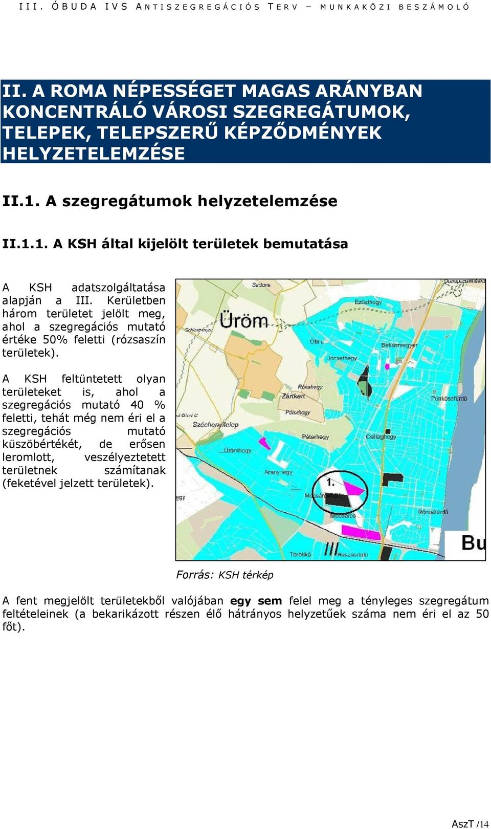 Kerületben három területet jelölt meg, ahol a szegregációs mutató értéke 50% feletti (rózsaszín területek).