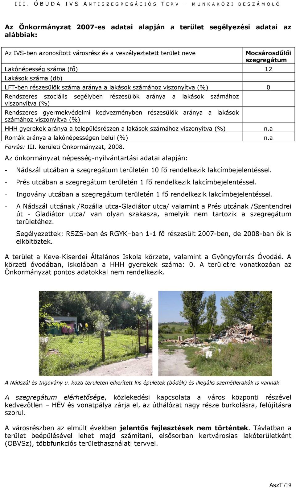 gyermekvédelmi kedvezményben részesülök aránya a lakások számához viszonyítva (%) HHH gyerekek aránya a településrészen a lakások számához viszonyítva (%) Romák aránya a lakónépességen belül (%)