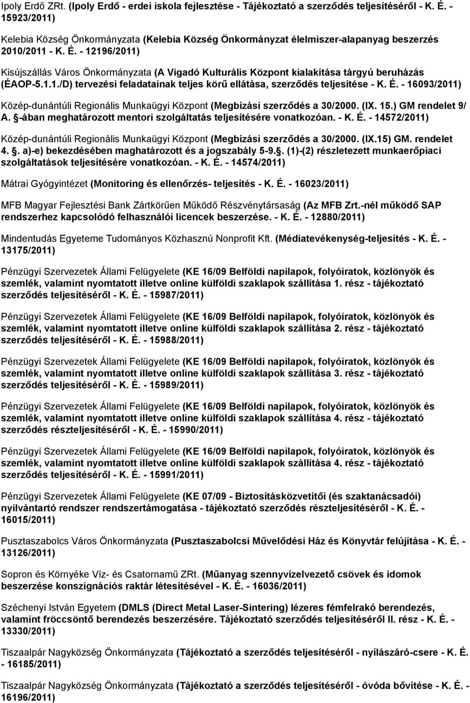 - 12196/2011) Kisújszállás Város Önkormányzata (A Vigadó Kulturális Központ kialakítása tárgyú beruházás (ÉAOP-5.1.1./D) tervezési feladatainak teljes körű ellátása, szerződés teljesítése - K. É.