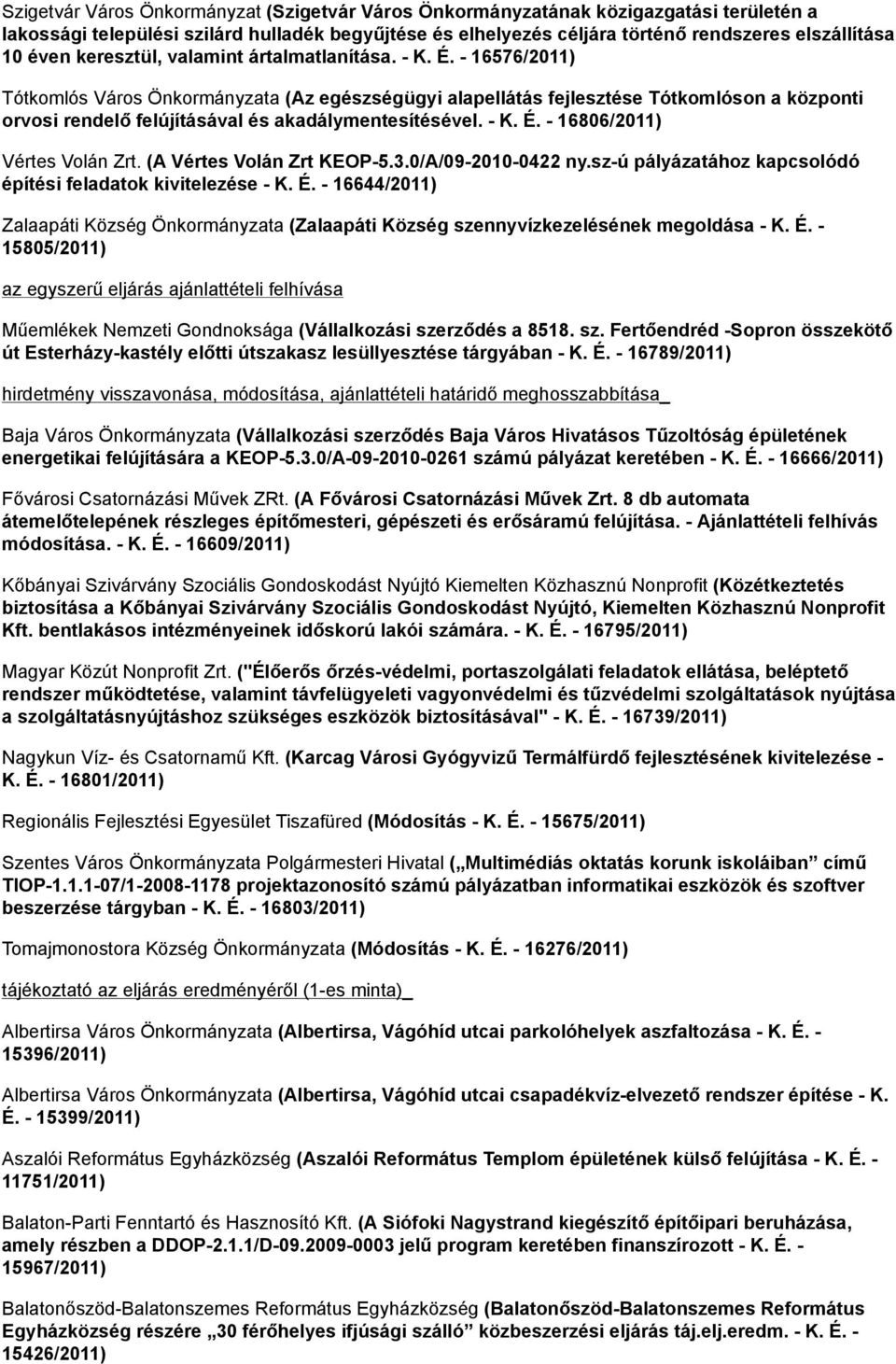 - 16576/2011) Tótkomlós Város Önkormányzata (Az egészségügyi alapellátás fejlesztése Tótkomlóson a központi orvosi rendelő felújításával és akadálymentesítésével. - K. É.