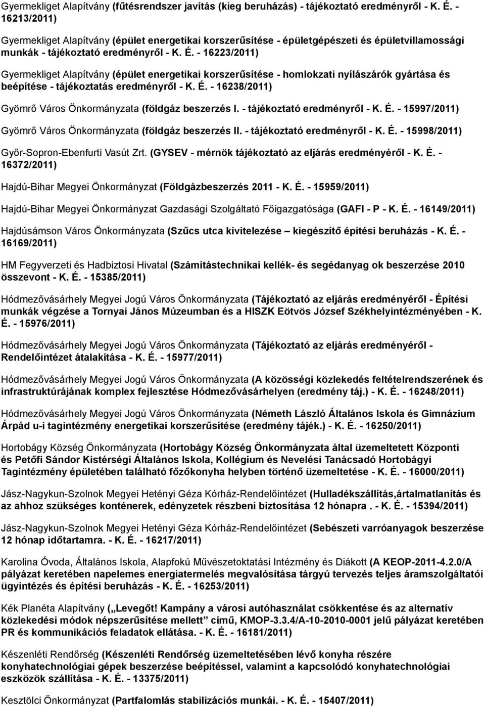 - 16223/2011) Gyermekliget Alapítvány (épület energetikai korszerűsítése - homlokzati nyílászárók gyártása és beépítése - tájékoztatás eredményről - K. É.