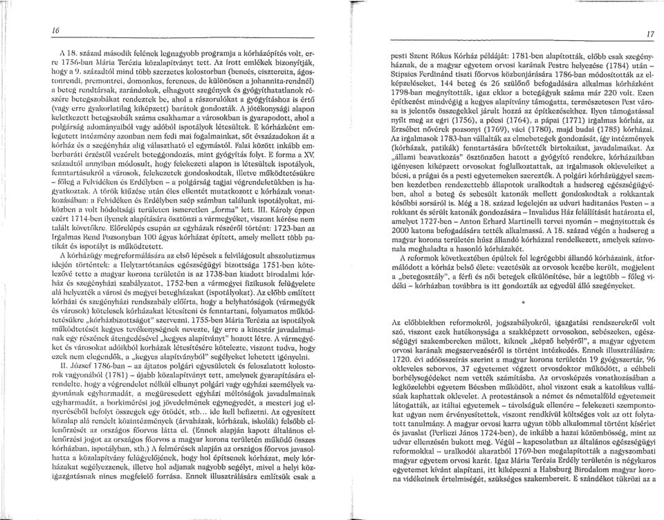 prcn1ontrci, <lon1onkos, ferences, <le különösen ajohannita-rcndnél) a beteg rcndtúrsak, zarúndokok, elhagyott szegények és gyógyíthatatlanok ré szérc hctcgszobákat rendeztek be, ahol a rüszorulókat