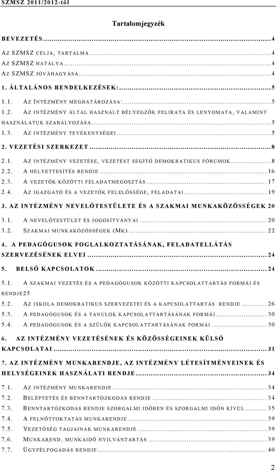 .. 8 2.2. A HELYETTESÍTÉS RENDJE... 16 2.3. A VEZETŐK KÖZÖTTI FELADATMEGOSZTÁS... 17 2.4. A Z IGAZGATÓ ÉS A VEZETŐK FELELŐSSÉGE, FELADATAI... 19 3.