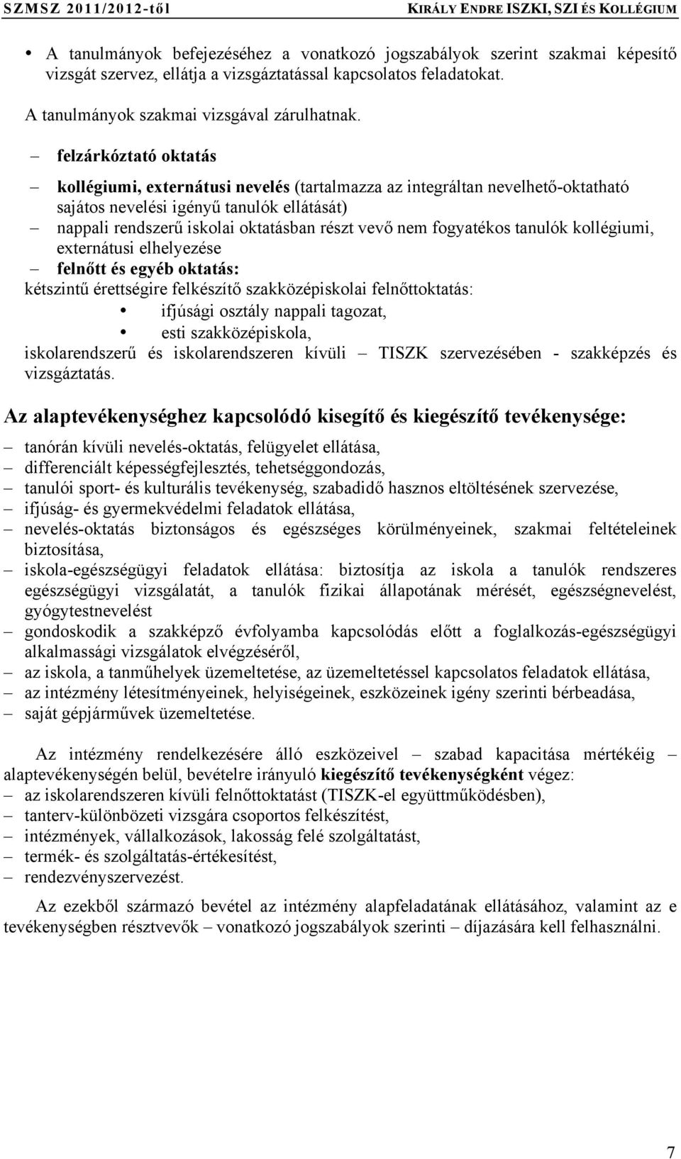 fogyatékos tanulók kollégiumi, externátusi elhelyezése felnőtt és egyéb oktatás: kétszintű érettségire felkészítő szakközépiskolai felnőttoktatás: ifjúsági osztály nappali tagozat, esti