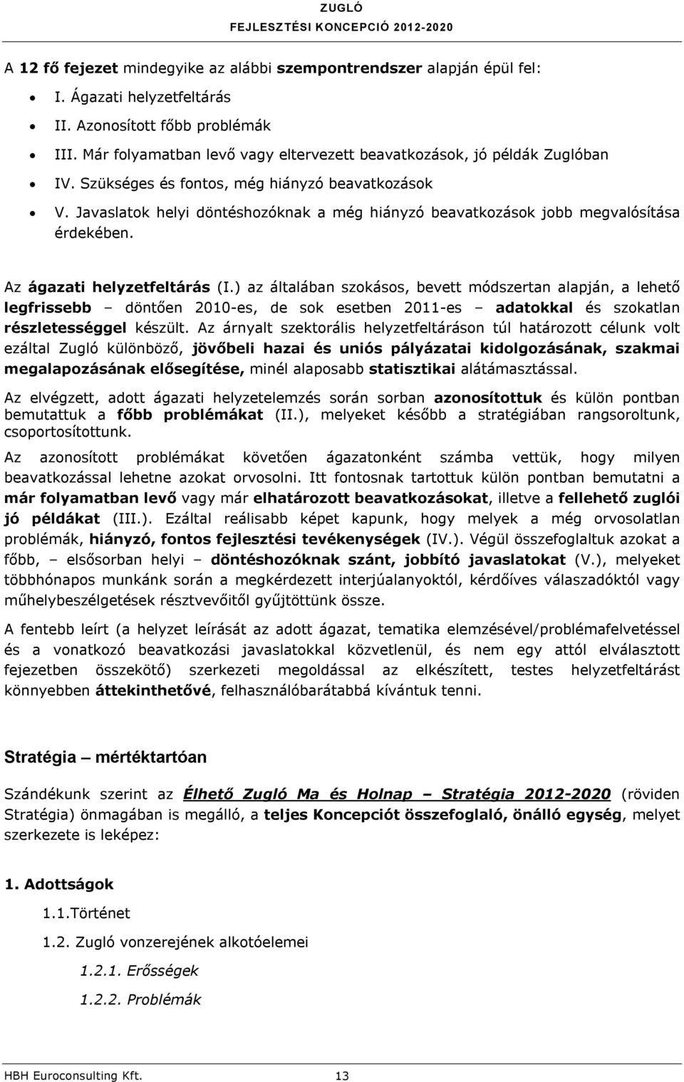 Javaslatok helyi döntéshozóknak a még hiányzó beavatkozások jobb megvalósítása érdekében. Az ágazati helyzetfeltárás (I.