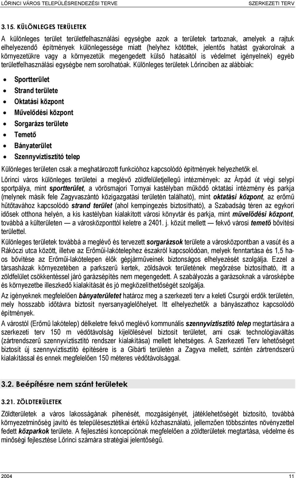 Különleges területek Lőrinciben az alábbiak: Sportterület Strand területe Oktatási központ Művelődési központ Sorgarázs területe Temető Bányaterület Szennyvíztisztító telep Különleges területen csak