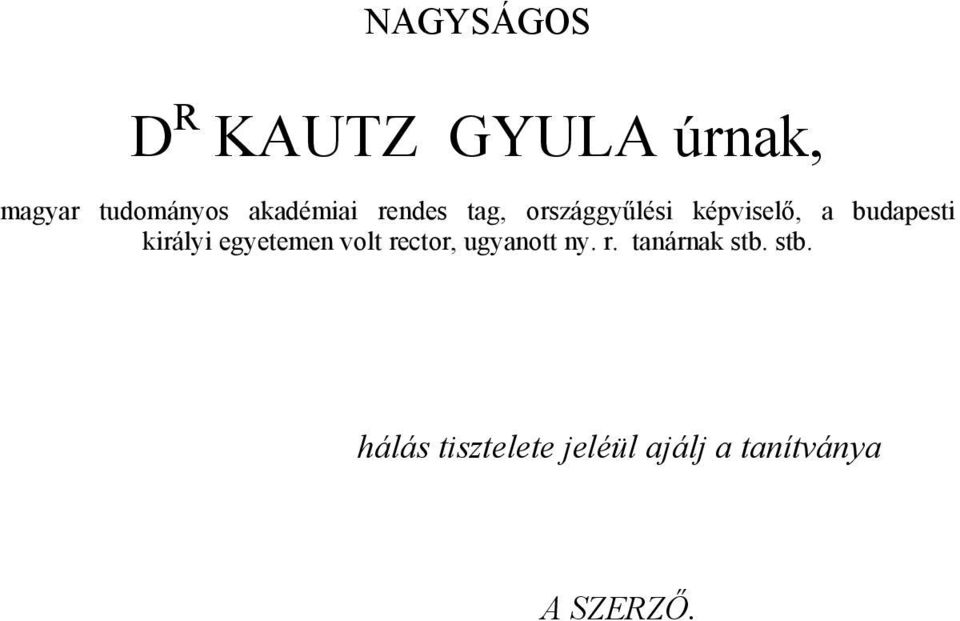 budapesti királyi egyetemen volt rector, ugyanott ny. r. tanárnak stb.