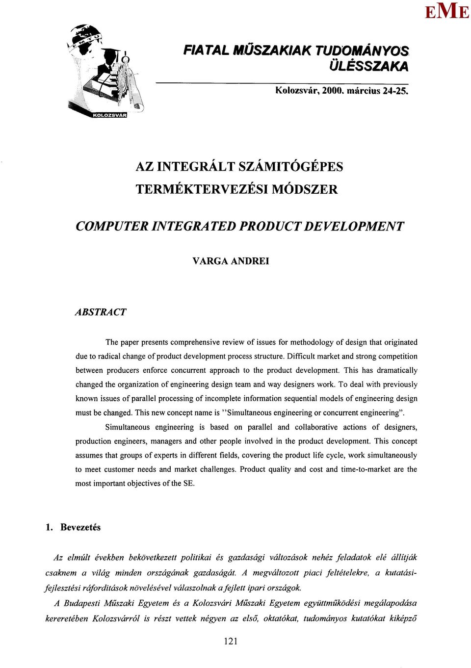 originated due to radical change of product development process structure. Difficult markét and strong competition between producers enforce concurrent approach to the product development.