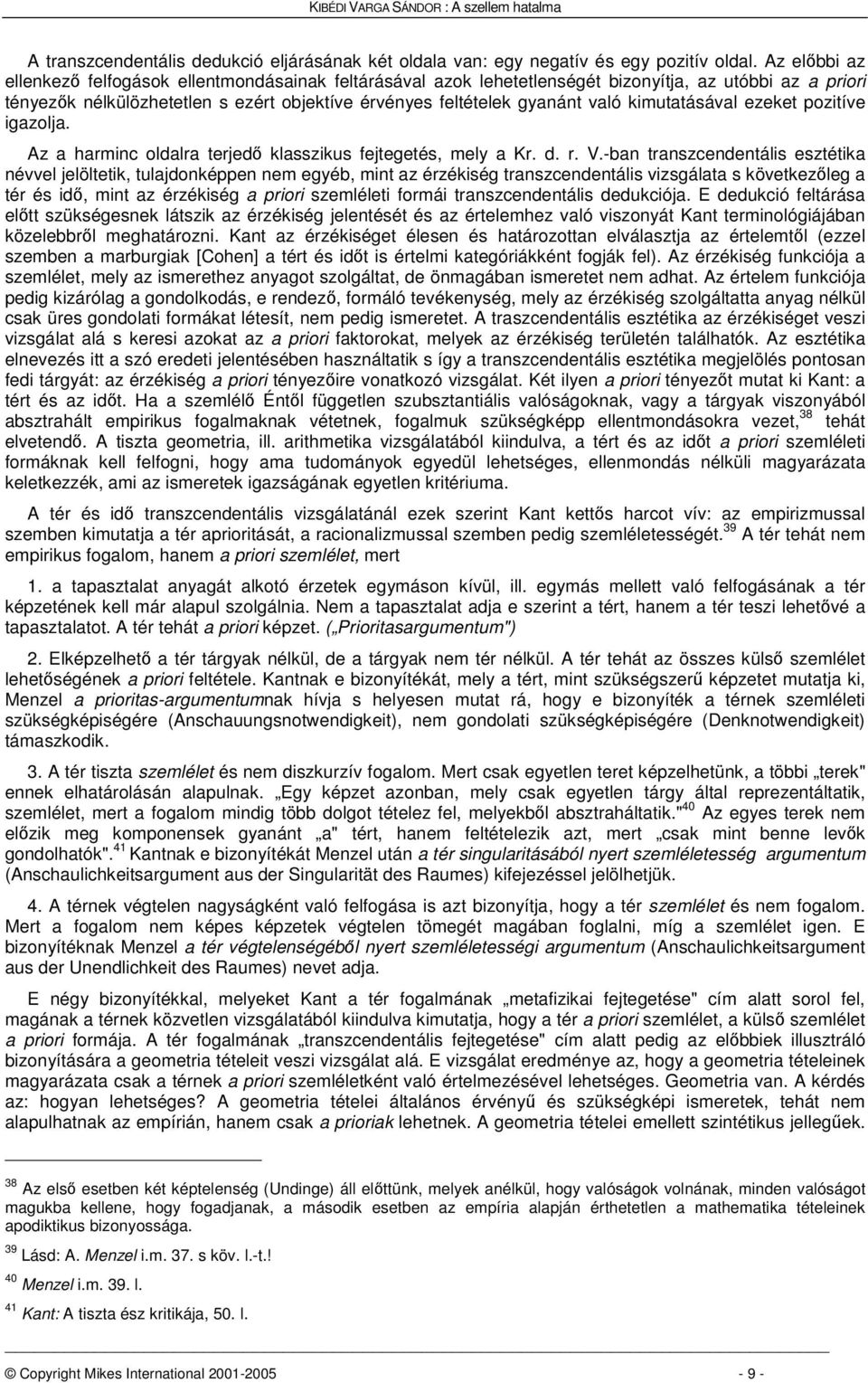 kimutatásával ezeket pozitíve igazolja. Az a harminc oldalra terjed klasszikus fejtegetés, mely a Kr. d. r. V.