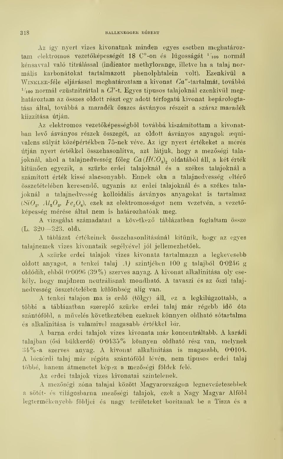 Ezenkívül a WiNKLEK-féle eljárással meghatároztam a kivonat (<'a" -tartalmát, továbbá \''ioo normál ezüstnitráttal a C7'-t.