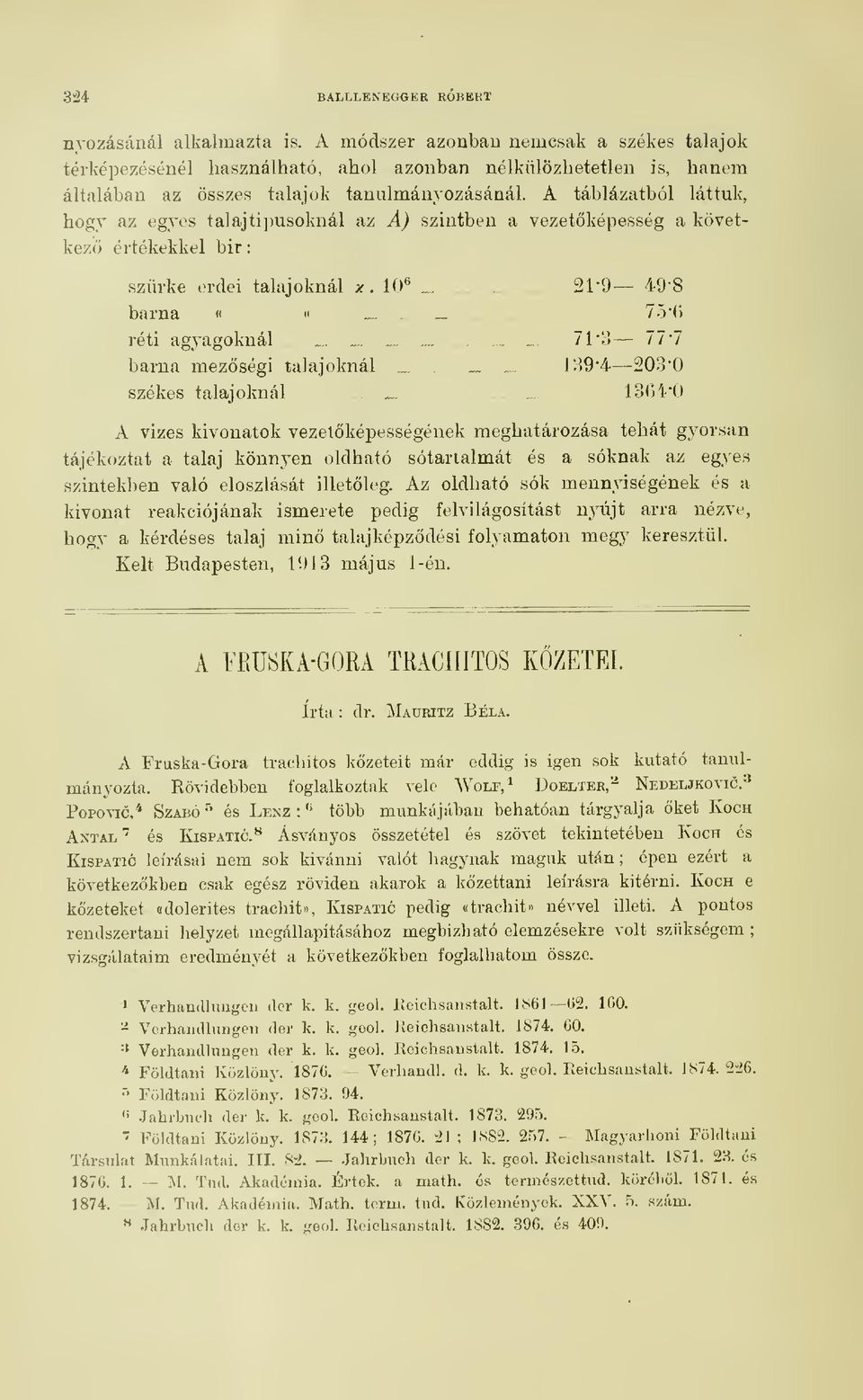 A táblázatból láttuk, hogy az egyes talajtípusoknál az A) szintben a vezetképesség a következ értékekkel bir szürke erdei talajoknál x. W 21-9 49-8 barna ««75'() réti agyagoknál _.