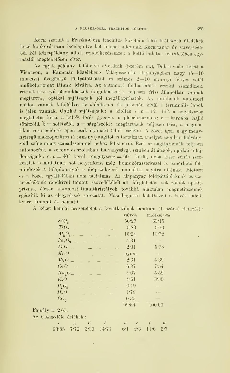 ), Dobra voda felett a Vieuacon, a Kamenár közelében*. Világosszürke alapanyagban nagy (5 10 mm-nyi) üvegfényü földpáttáblákat és számos 2 10 mm-nyi fényes sötét amfibolprizmát látunk kiválva.