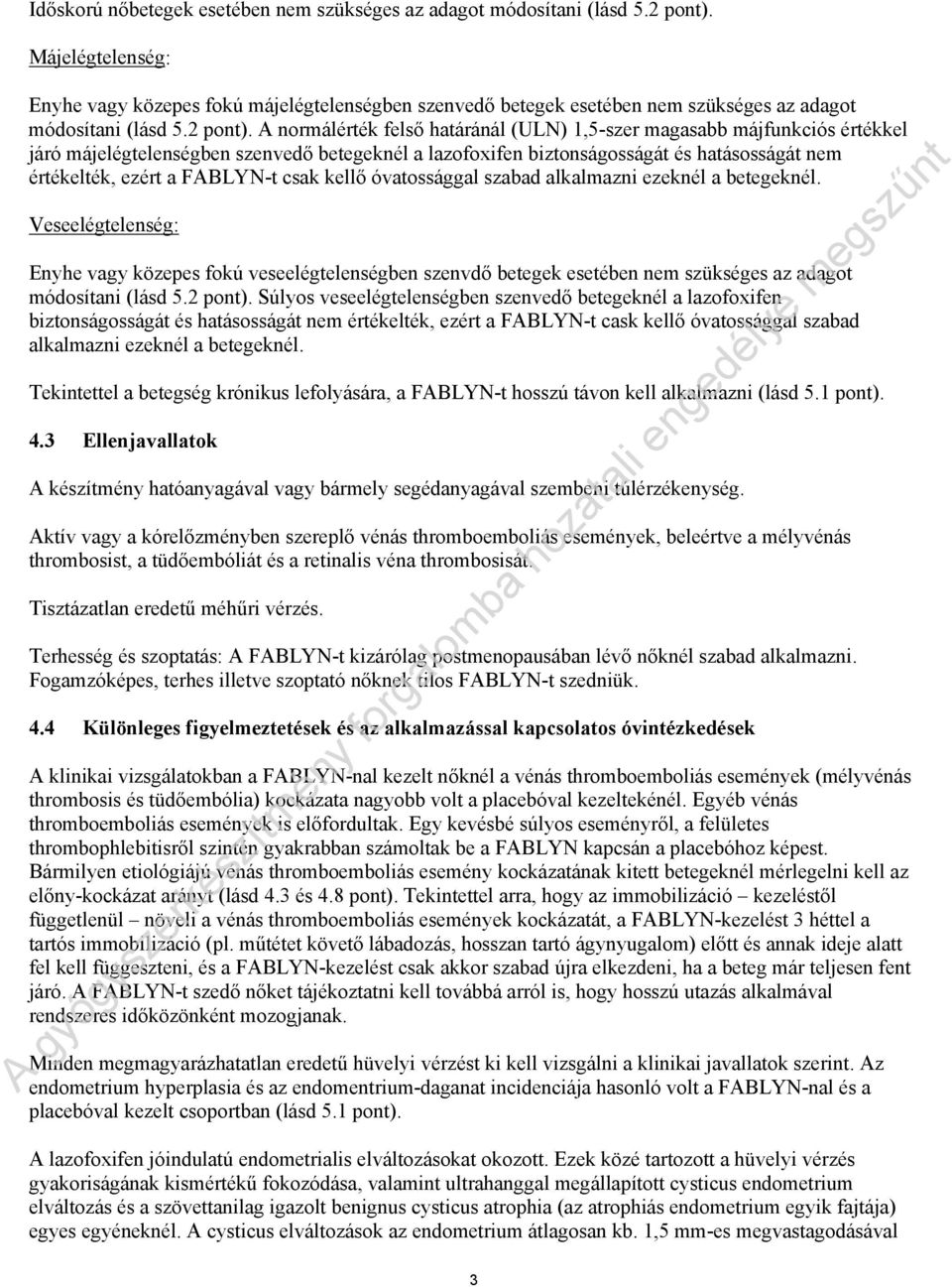 A normálérték felső határánál (ULN) 1,5-szer magasabb májfunkciós értékkel járó májelégtelenségben szenvedő betegeknél a lazofoxifen biztonságosságát és hatásosságát nem értékelték, ezért a FABLYN-t