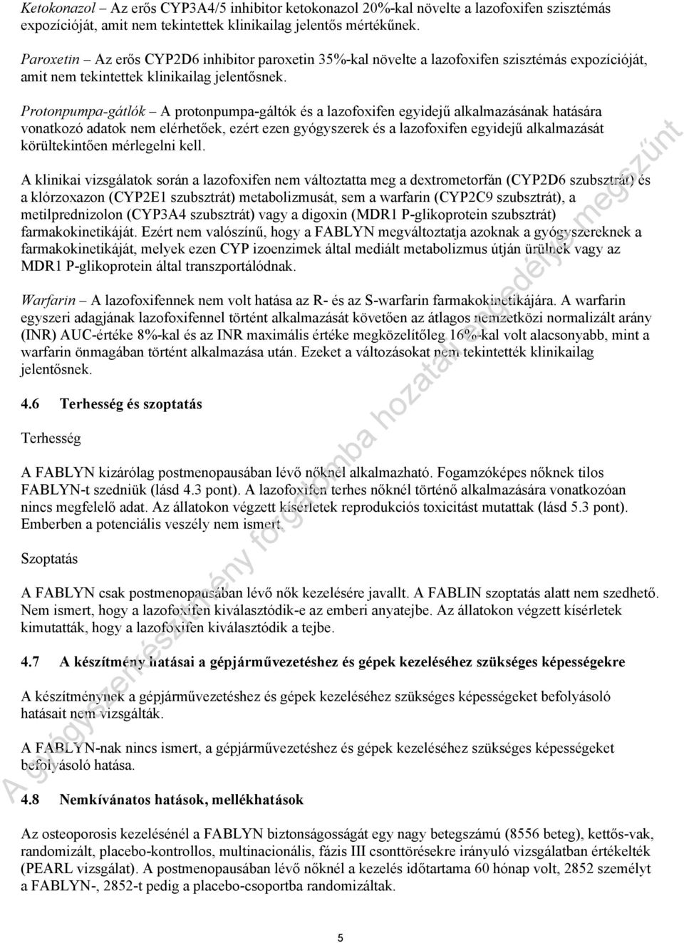 Protonpumpa-gátlók A protonpumpa-gáltók és a lazofoxifen egyidejű alkalmazásának hatására vonatkozó adatok nem elérhetőek, ezért ezen gyógyszerek és a lazofoxifen egyidejű alkalmazását körültekintően