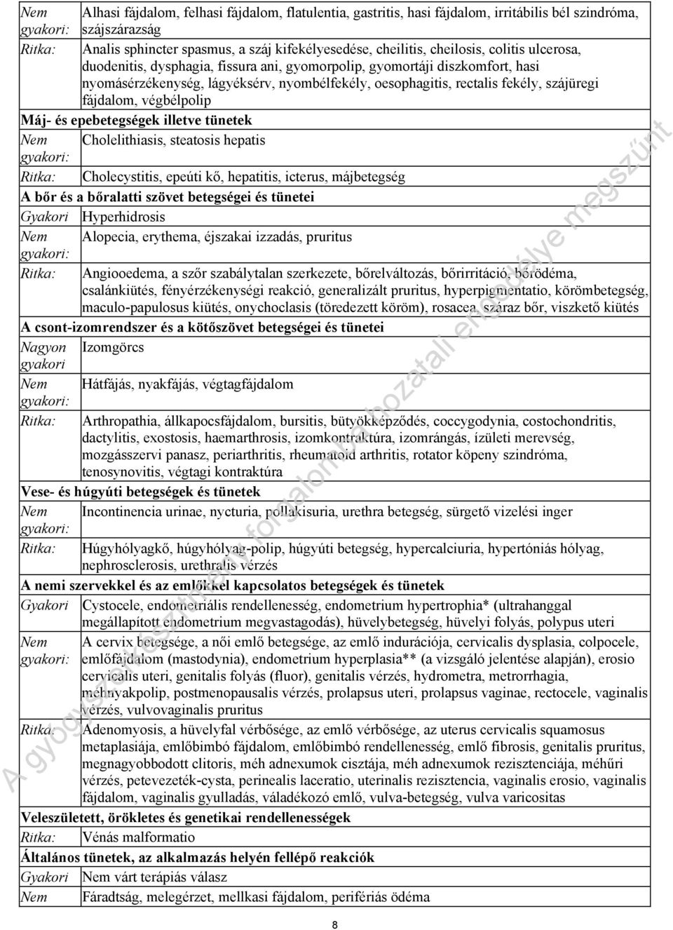 fájdalom, végbélpolip Máj- és epebetegségek illetve tünetek Nem Cholelithiasis, steatosis hepatis gyakori: Ritka: Cholecystitis, epeúti kő, hepatitis, icterus, májbetegség A bőr és a bőralatti szövet