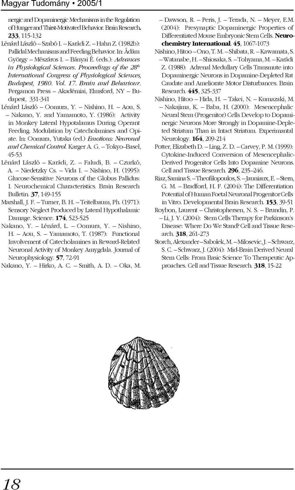 Proceedings of the 28 th International Congress of Physiological Sciences, Budapest, 1980. Vol. 17. Brain and Behaviour.