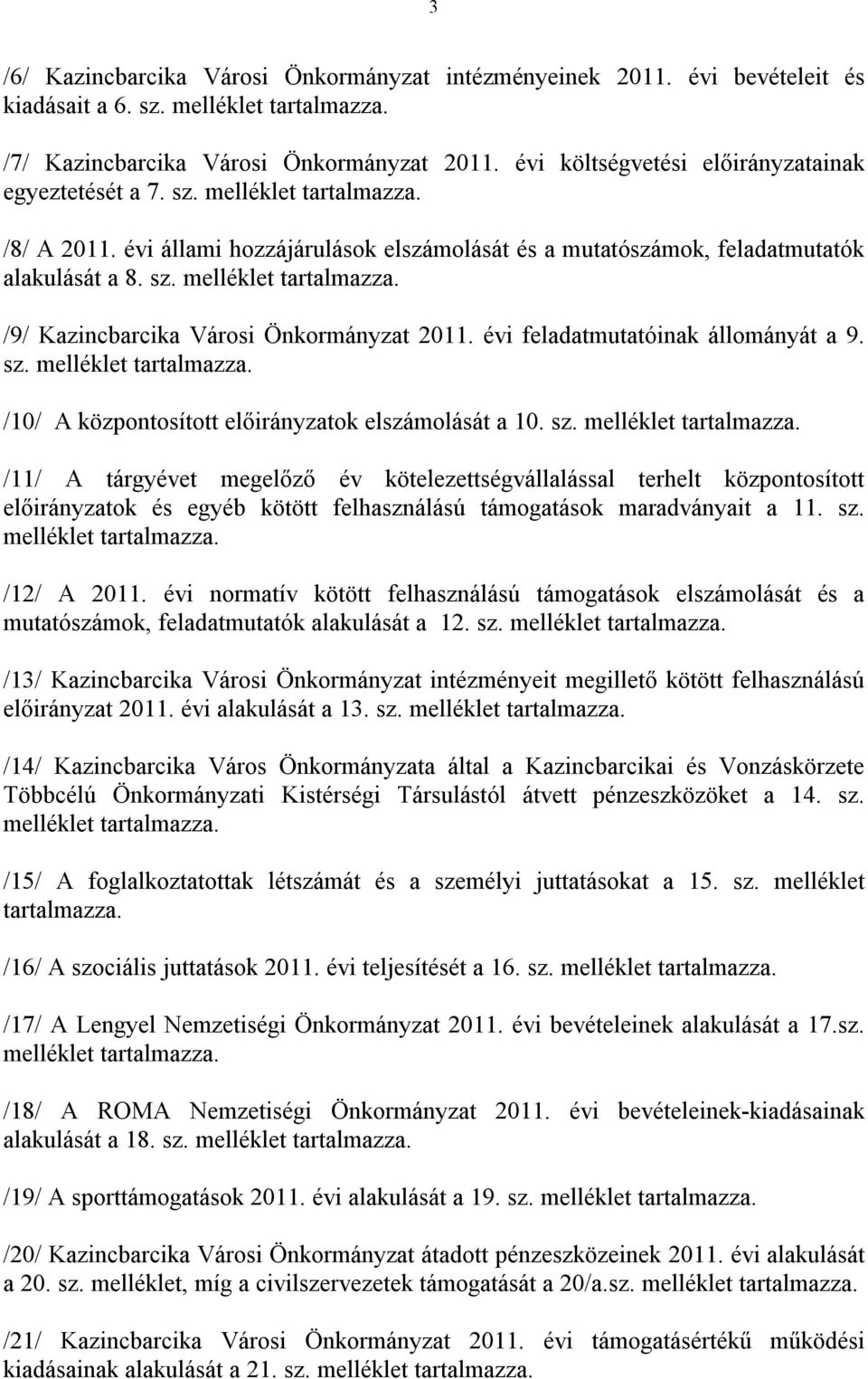 évi feladatmutatóinak állományát a 9. sz. melléklet tartalmazza.