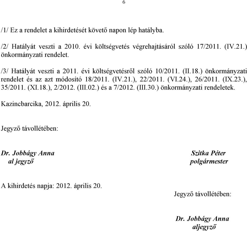 21.), 22/2011. (VI.24.), 26/2011. (IX.23.), 35/2011. (XI.18.), 2/2012. (III.02.) és a 7/2012. (III.30.) önkormányzati rendeletek. Kazincbarcika, 2012.