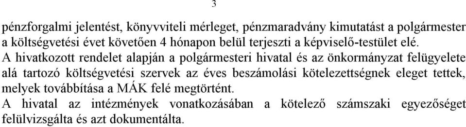 A hivatkozott rendelet alapján a polgármesteri hivatal és az önkormányzat felügyelete alá tartozó költségvetési szervek az