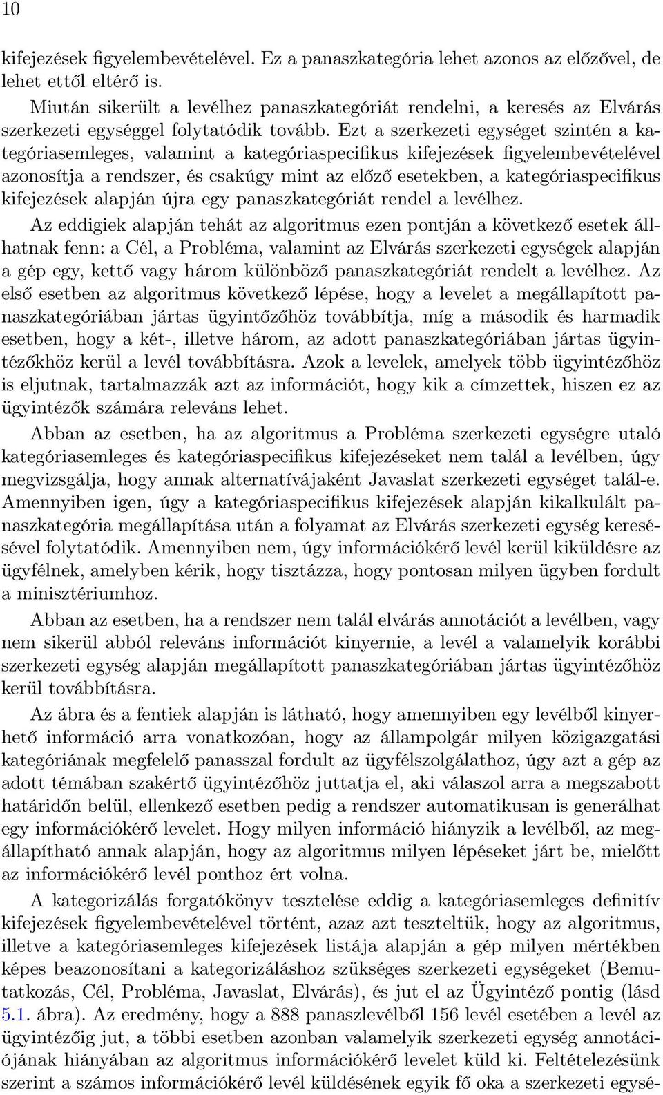 Ezt a szerkezeti egységet szintén a kategóriasemleges, valamint a kategóriaspecifikus kifejezések figyelembevételével azonosítja a rendszer, és csakúgy mint az előző esetekben, a kategóriaspecifikus