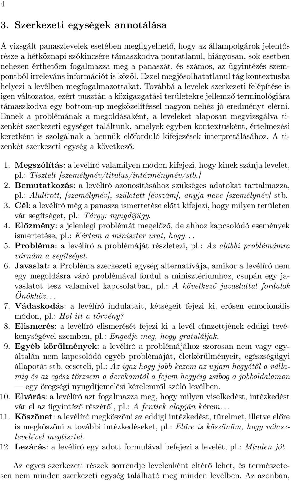 Továbbá a levelek szerkezeti felépítése is igen változatos, ezért pusztán a közigazgatási területekre jellemző terminológiára támaszkodva egy bottom-up megközelítéssel nagyon nehéz jó eredményt