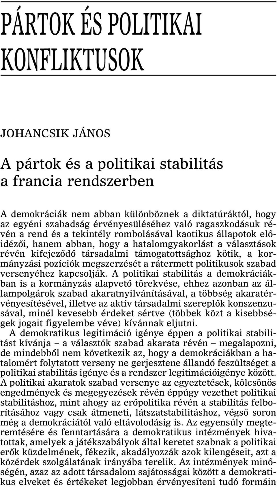 támogatottsághoz kötik, a kormányzási pozíciók megszerzését a rátermett politikusok szabad versenyéhez kapcsolják.